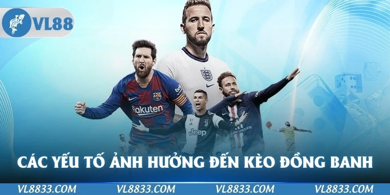 Các yếu tố ảnh hưởng đến Kèo đồng banh