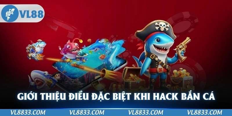 Giới thiệu về những điều đặc biệt của hack bắn cá